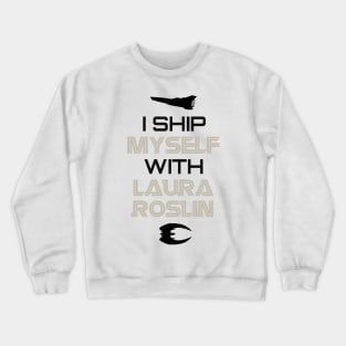 I ship myself with Laura Roslin Crewneck Sweatshirt